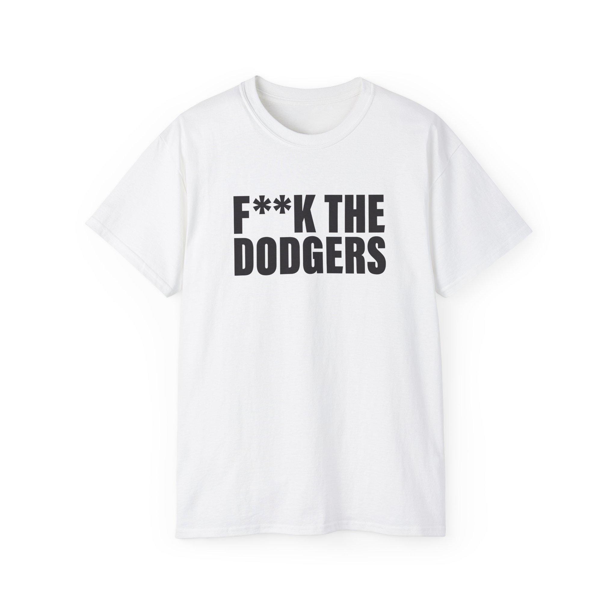 F**k the dodgers t-shirt,  funny smack talk shirt, baseball lovers shirts, f*ck the dodgers shirt, i hate the dodgers, make baseball great