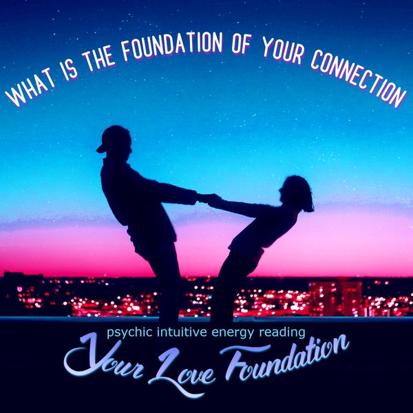 Your Love Foundation. What is the foundation of your connection? What is your relationship based on? Psychic Intuitive Energy Reading.