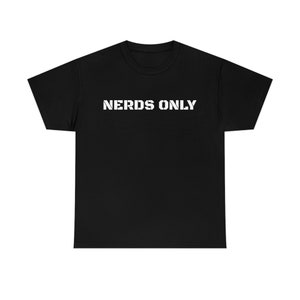 NERDS only T-Shirt Geek Nerd Shirt Geeky Tshirt Student College T Shirt Funny Mens Womens Kids Tee
