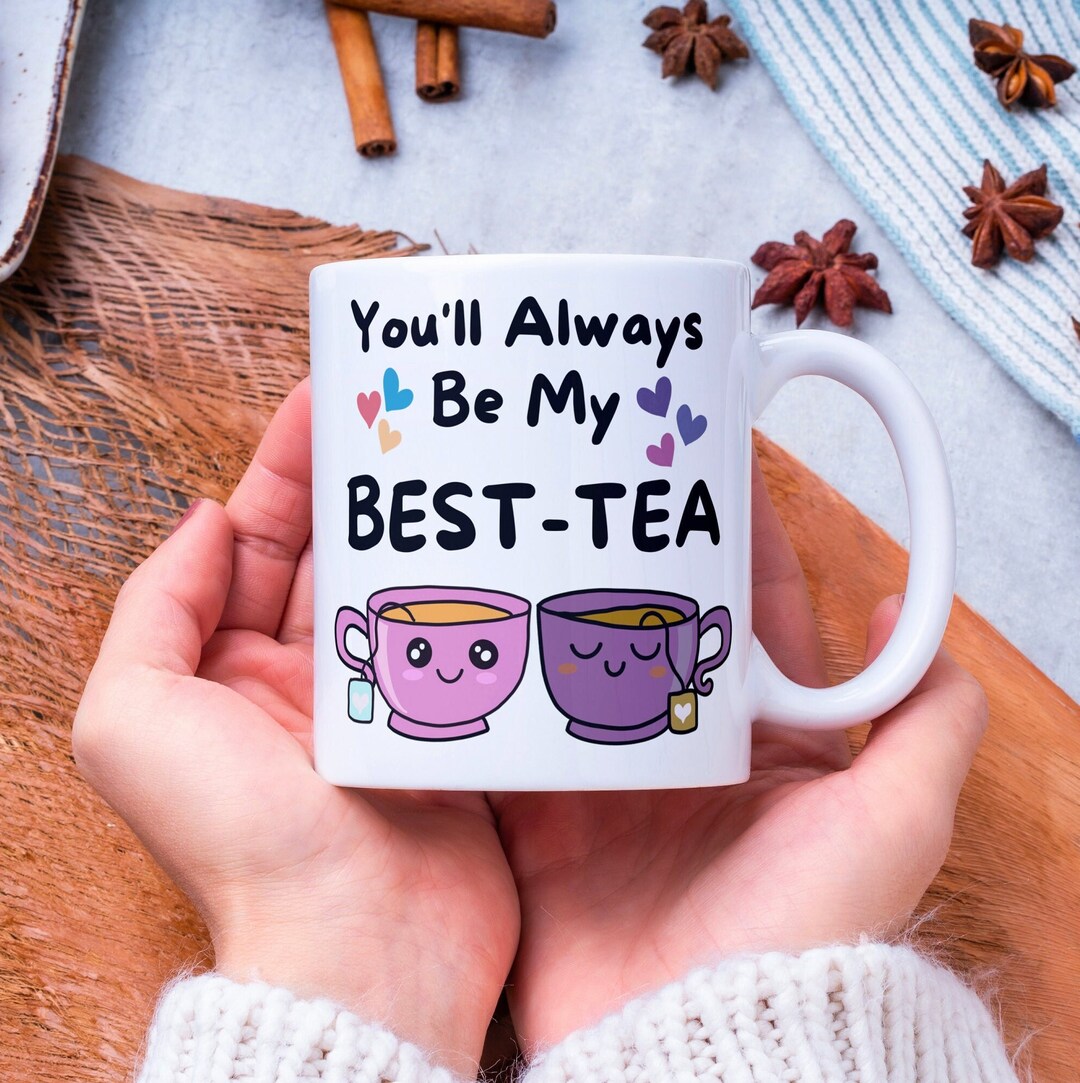 You'll Always Be My Besttea Mug Funny for Best Friend, Birthday Gift