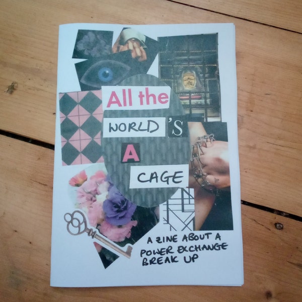 All The World's A Cage: A Zine About A Power Exchange Break Up