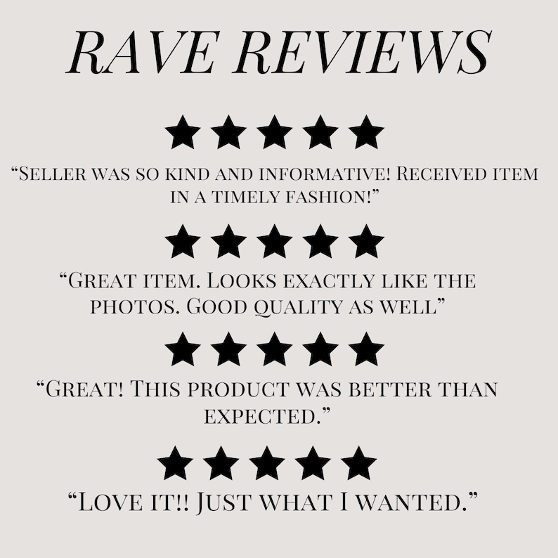 May include: A graphic with the words "RAVE REVIEWS" in a stylish font. Below are four sets of five black stars, each followed by a customer review quote. The quotes praise the item's quality and the seller's service.