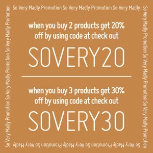 May include: A brown background with white text that reads "So Very Madly Promotion" on the top and bottom. The text in the middle reads "when you buy 2 products get 20% off by using code at check out SOVERY20" and "when you buy 3 products get 30% off by using code at check out SOVERY30".