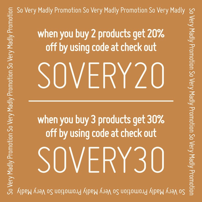 May include: A brown background with white text that reads "So Very Madly Promotion" on the top and bottom. The text in the middle reads "when you buy 2 products get 20% off by using code at check out SOVERY20" and "when you buy 3 products get 30% off by using code at check out SOVERY30".