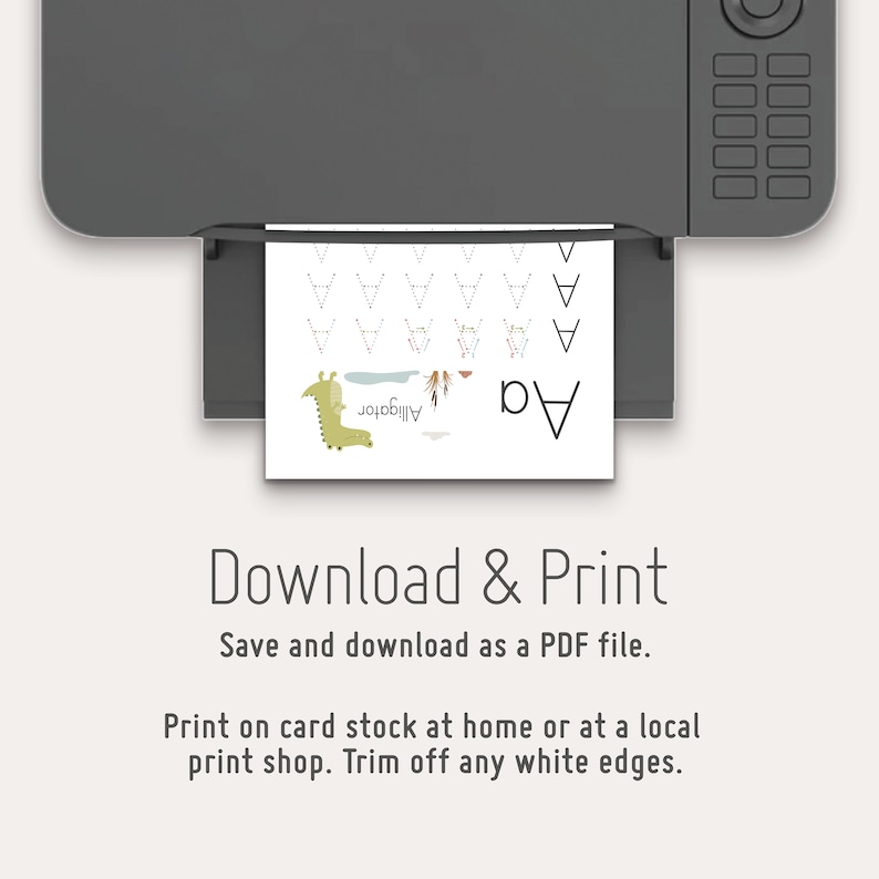 May include: A printer with a sheet of paper in the tray. The paper has a black and white illustration of an alligator with the word "Alligator" written below it. The paper also has the letter "A" written in large font at the top of the page. The text "Download & Print" is written in black font on a white background. The text "Save and download as a PDF file." is written in black font on a white background. The text "Print on card stock at home or at a local print shop. Trim off any white edges." is written in black font on a white background.
