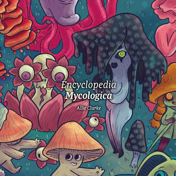 Encyclopedia Mycologica - DIGITAL EDITION | An illustrated guide to mushrooms | featuring facts about fungi and creative creature design