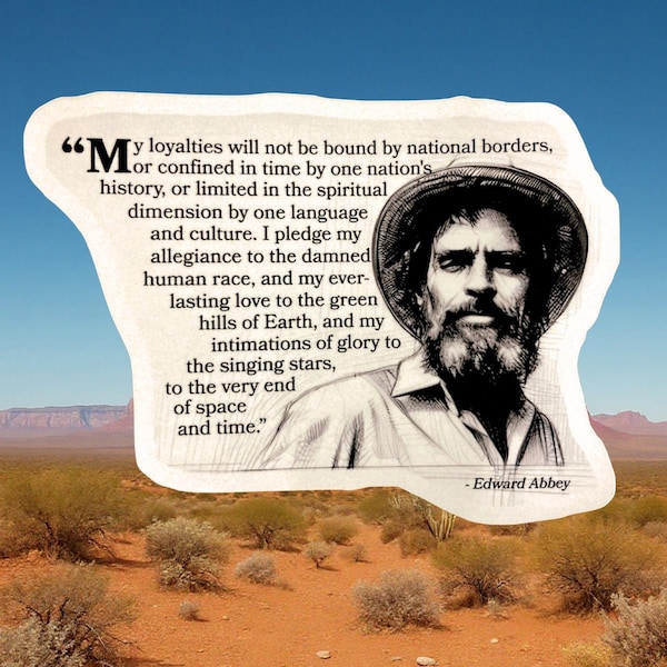 My Loyalties Will Not Be Bound - Edward Abbey Decal - Peaceful Revolution - Taking Ourselves Back - Soulful Conquest - Desert Wisdom