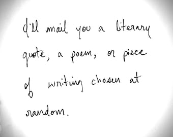 I Will Mail You A Printed or Handwritten Piece of Writing, a Poem, a Literary Quote, a Book Excerpt, or the Like.