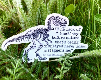Lack of Humility Before Nature - Jurassic Park Sticker - Nature, Environment, Mindfulness - Velociraptor - Dinosaur - Naturalist Decal