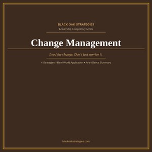 May include: A dark brown square graphic with a gold border featuring the text Black Oak Strategies, Leadership Competency Series, Change Management, Lead the change. Don't just survive it., 4 Strategies, Real-World Application, At-a-Glance Summary.