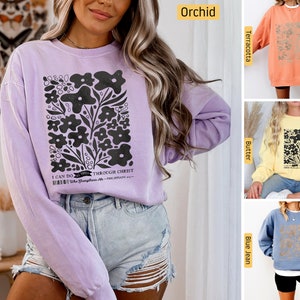 Comfort Colors -  Christian Sweatshirt,  Philippians 4:13 Flowers, I can do all things through Christ, Christian Jesus Shirt, Bible Verse