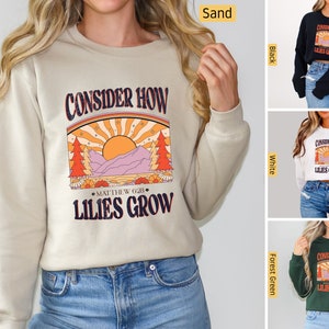 Christian Sweatshirt, Consider the Lilies, See How the Wildflowers Grow, Christian Shirts, Jesus Shirt, Bible Verse Shirt, Faith Shirt Gifts