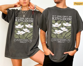Komfortfarben - christliche Hemden, suchen Sie zuerst sein Königreich Matthäus 6:33, christliche Tshirts, Jesus Hemd, Bibel Vers Hemd, botanische Blumen