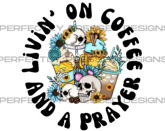 Livin' on Coffee and a Prayer PNG, Sublimation T-Shirt Design
