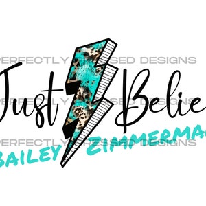 May include: A turquoise and brown lightning bolt graphic with the text "Just Believe" and the names "Bailey Zimmerman" in a turquoise font.