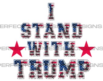 I Stand With Trump PNG, T-Shirt design, sublimation or transfer design