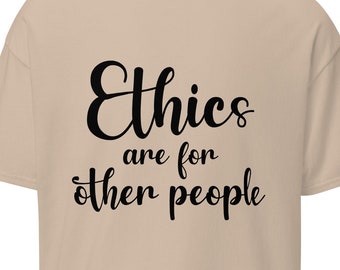 La ética es para otras personas - Camiseta clásica de novedad