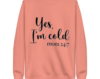 Sí, tengo frío - Mamá 24:7 Sudadera premium