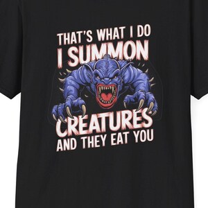 Unisex T-Shirt: I Summon Creatures and They Eat You T-Shirt - Perfect for Magic the Gathering (MTG) Players