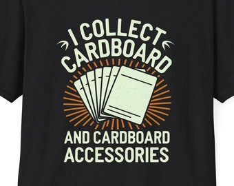 Unisex T-Shirt: I Collect Cardboard and Cardboard Accessories T-Shirt - Perfect for TCG Players/TCG Collectors, esp. Magic the Gathering-MTG