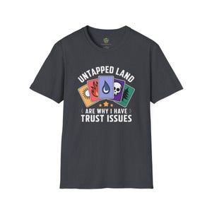 Unisex T-Shirt: Your Untapped Lands Are Why I Have Trust Issues! A Must-Have for Magic The Gathering Strategist image 3