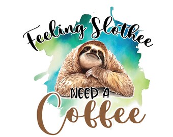Feeling Slothee Need a Coffee PNG, Instant Digital Download, Instant ...