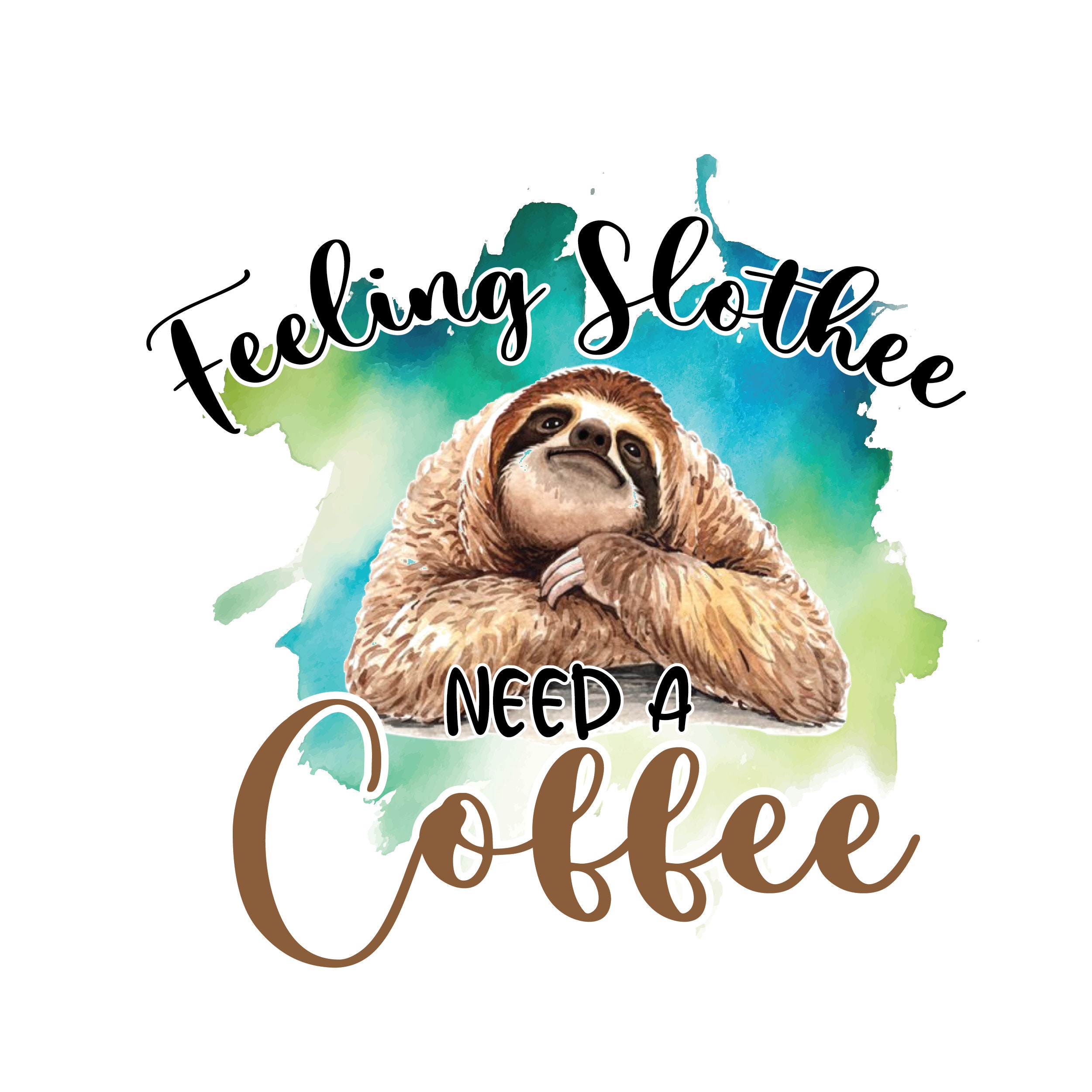 Feeling Slothee Need a Coffee PNG Sublimation Shirt Design Digital ...
