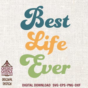 May include: A digital download of a graphic design featuring the text "Best Life Ever" in a retro style with a green, orange, and blue color scheme. The text is on a white background with a subtle texture.