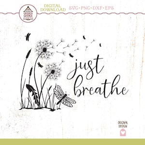 May include: A black and white digital design showing dandelions, grass, and dragonflies. The words "just breathe" are written in a cursive font. Suitable for SVG, PNG, DXF, and EPS formats.