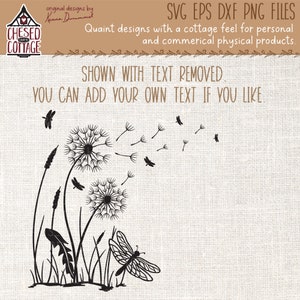 May include: A black and white vector graphic featuring dandelions, flying seeds, and a dragonfly. The image includes text that reads "SVG EPS DXF PNG FILES" and "SHOWN WITH TEXT REMOVED. YOU CAN ADD YOUR OWN TEXT IF YOU LIKE."