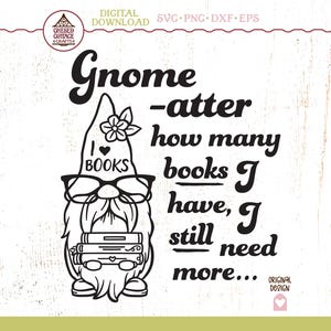 Gnome SVG, Book Gnome SVG, Book Lovers SVG, Need More Books Svg, Book Shirt Svg, Book Lover Svg, Books Svg, Gnome Png, Digital Files
