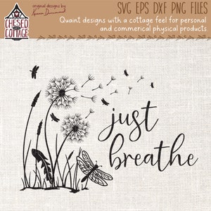 May include: A black and white digital design with dandelions, dragonflies, and the words "just breathe" in a script font. The design includes the text "SVG EPS DXF PNG FILES" and "Quaint designs with a cottage feel for personal and commerical physical products."