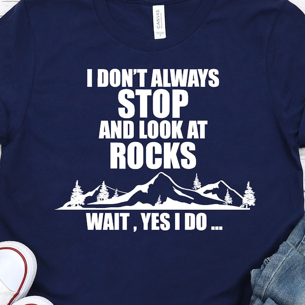 I Don't Always Stop And Look At Rocks Shirt, Geologist Shirt, Geologist Gift, Geologist Sweatshirt, Gift for Geologists, Geologist Hoodie