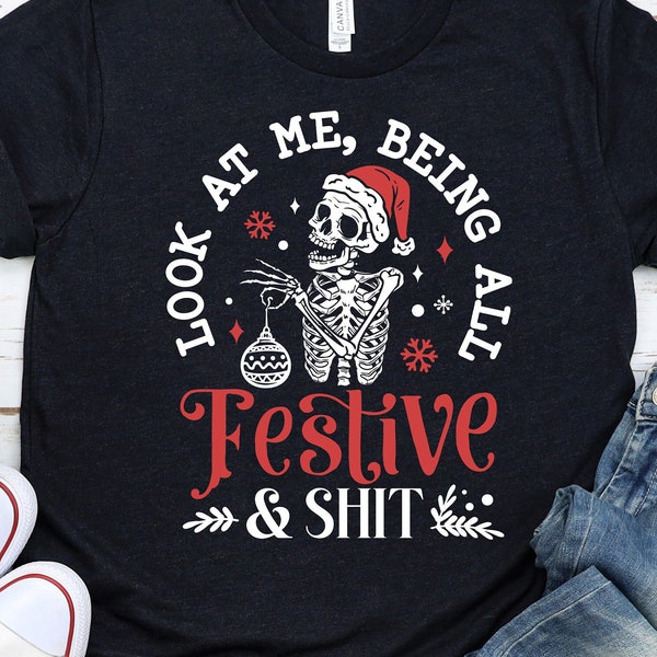 Look At Me Being All Festive and Shit Humorous Christmas Sweatshirt, Skull Santa Claus, Skeleton Christmas Shirt, Funny Xmas Saying Gift