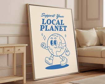 May include: A blue and white illustration of a cartoon Earth with a smiling face and arms and legs. The Earth is walking and the text "Support Your Local Planet" is above it.