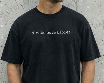 I Make Cute Babies Comfort Colors T-Shirt, Funny Pregnancy Shirt, 1st Mother's Day Present, 1st Father's Day Tee, Expecting Mom & Dad Gift