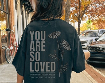 Jesus loves you Comfort Colors shirt Christian streetwear faith based John 3:16 You are so loved back print shirt monochrome aesthetic