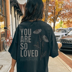 Jesus loves you Comfort Colors shirt Christian streetwear faith based John 3:16 You are so loved back print shirt monochrome aesthetic