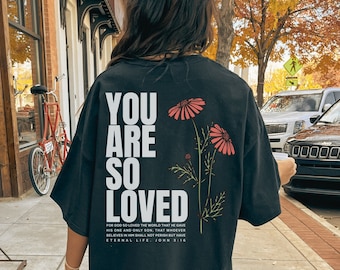 Jesus loves you Comfort Colors shirt Christian streetwear faith based John 3:16 You are so loved back print shirt