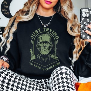 Frankenstein Sweatshirt Just Trying to Keep it Together sweater funny Halloween shirt Spooky Season