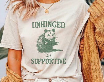 Unhinged but Supportive Retro T-Shirt Funny Opossums Lovers T Shirt Sarcastic Sayings Shirt Vintage 90s Tee Gag Gift Unisex Possum shirt