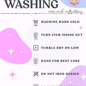 May include: Washing instructions for a garment. The instructions include machine wash cold, turn item inside out, tumble dry on low, hang for best care, do not iron design, and do not use bleach.