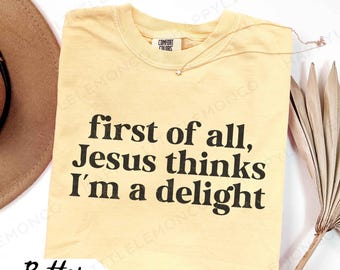 Jesus Thinks I'm a Delight, Christian Comfort Colors Shirt, Funny Christian Tee, Faith-based Humor Gift for Her