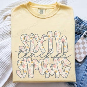 Comfort Colors Sixth Grade Teacher Shirt, Floral 6th Grade Teacher Tee, Cute Back to School TShirt, New Teacher Gift, Teacher Appreciation