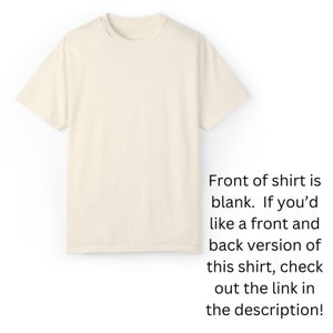 May include: Cream-colored, short-sleeved t-shirt. The front of the shirt is blank. Text on the right side of the shirt reads: "Front of shirt is blank. If you'd like a front and back version of this shirt, check out the link in the description!"