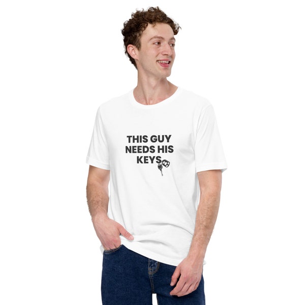 This Guy Needs His Keys Drinking Shirt | Attention Getter For The Bar