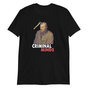 Dostoevsky T-Shirt, Criminal Minds T-shirt, Funny T-Shirt, Literature Graphic T-Shirt, Dostoevsky Gift