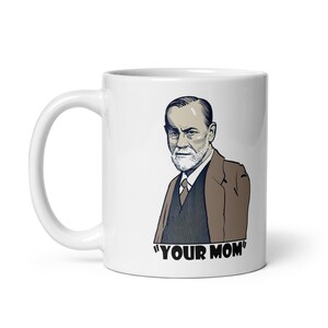 Sigmund Freud Mug - &quot;Your mom&quot;