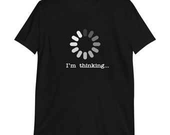 May include: Black t-shirt with a white loading icon and the text "I'm thinking..."