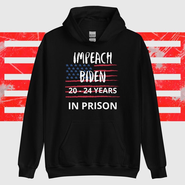 Impeach Biden 20 - 24 Years in Prison, FJB, Biden in prison, Trump for President, Make America Great Again, Trump, President, Unisex Hoodie